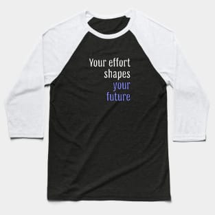 Your effort shapes your future (Black Edition) Baseball T-Shirt